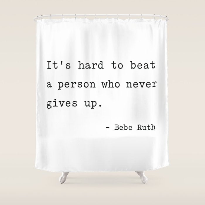 It Is Hard To Beat A Person Who Never Gives Up Shower Curtain