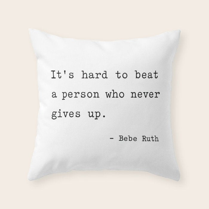 It Is Hard To Beat A Person Who Never Gives Up Throw Pillow