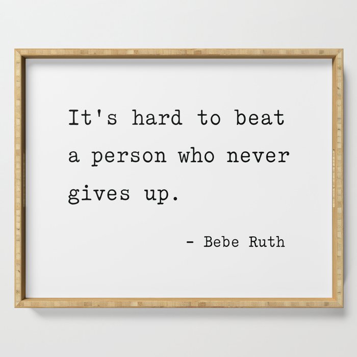 It Is Hard To Beat A Person Who Never Gives Up Serving Tray