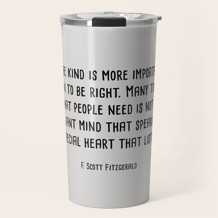 To Be Kind Is More Important... F. Scott Fitzgerald Quote Travel Mug