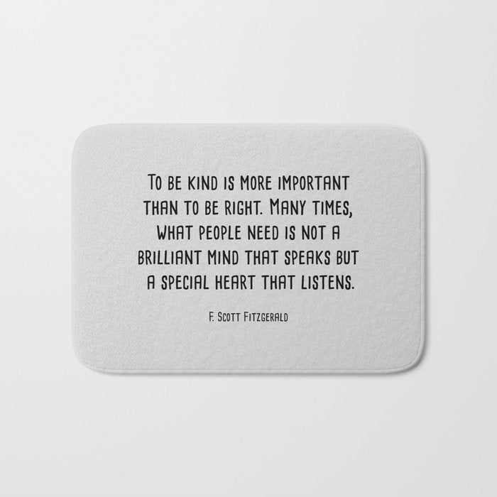To Be Kind Is More Important... F. Scott Fitzgerald Quote Bath Mat