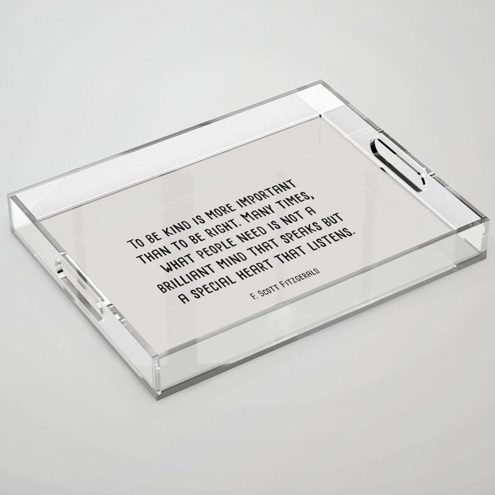 To Be Kind Is More Important... F. Scott Fitzgerald Quote Acrylic Tray