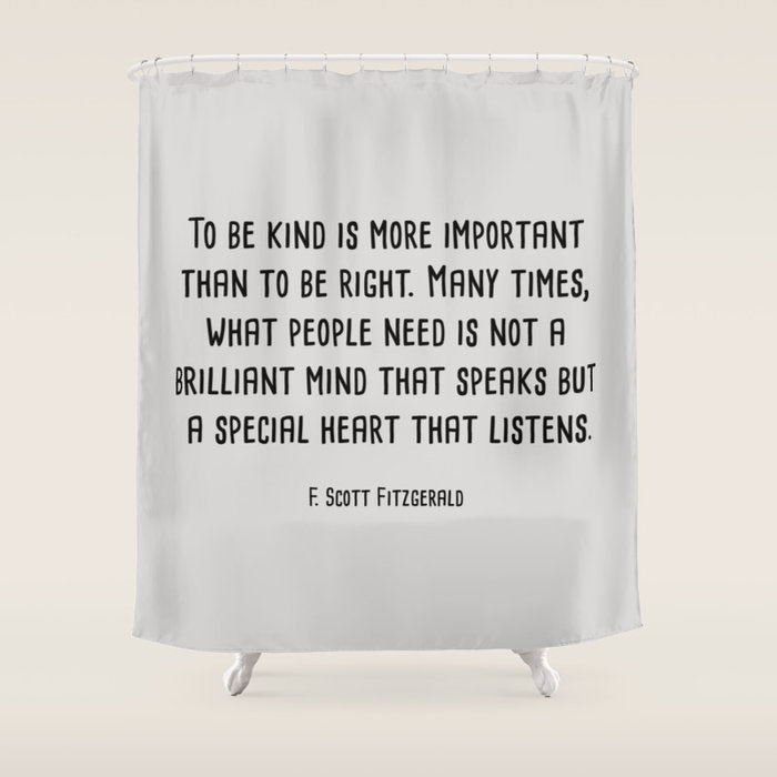 To Be Kind Is More Important... F. Scott Fitzgerald Quote Shower Curtain