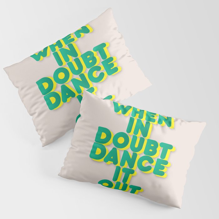 When In Doubt Dance It Out No2 Pillow Sham