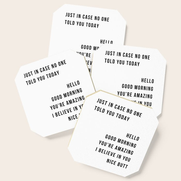 Just In Case No One Told You Today Hello Good Morning You'Re Amazing I Belive In You Nice Butt Minimal Coaster