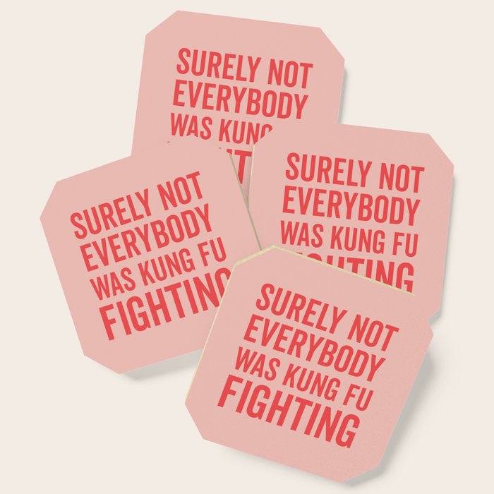 Surely Not Everybody Was Kung Fu Fighting, Funny Quote Coaster