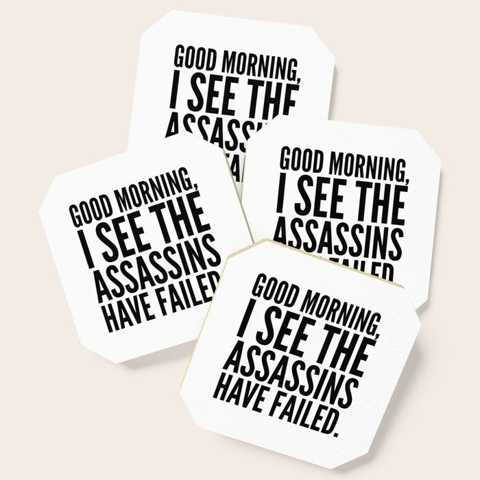 Good Morning, I See The Assassins Have Failed. Coaster