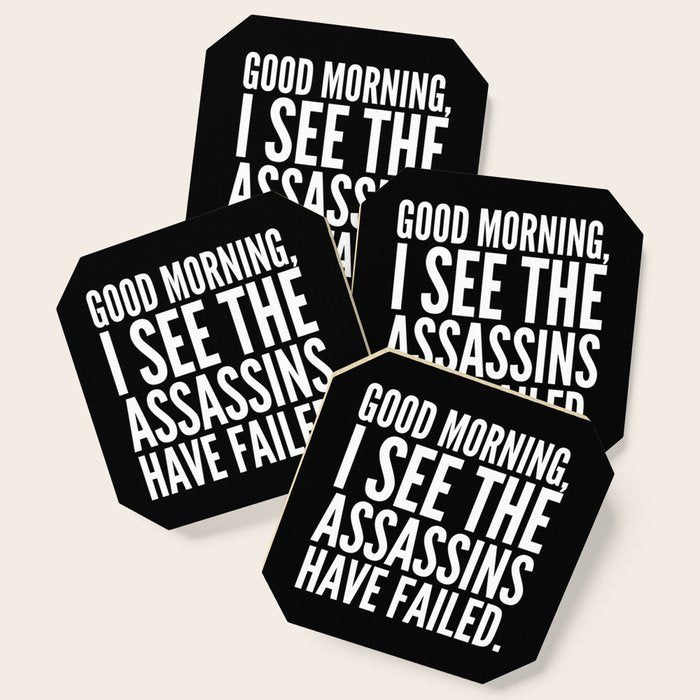 Good Morning, I See The Assassins Have Failed. (Black) Coaster