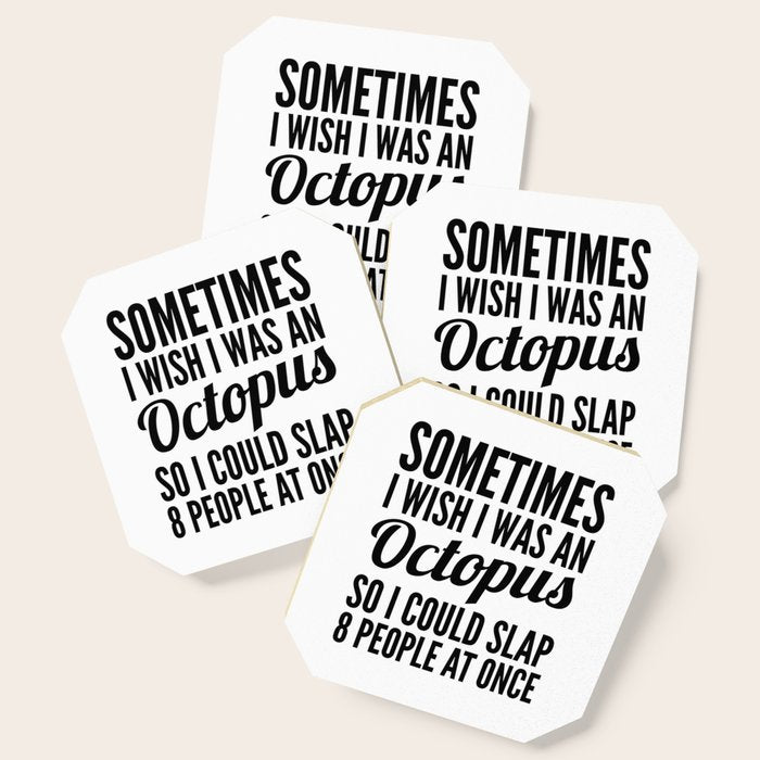 Sometimes I Wish I Was An Octopus So I Could Slap 8 People At Once Coaster