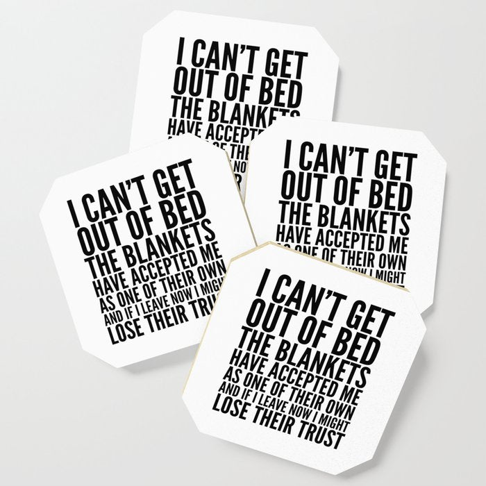 I Can'T Get Out Of Bed The Blankets Have Accepted Me As One Of Their Own Coaster
