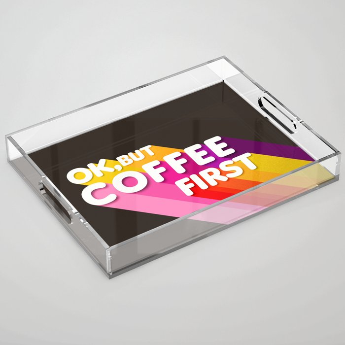 Ok, But Coffee First - Retro Typography Acrylic Tray