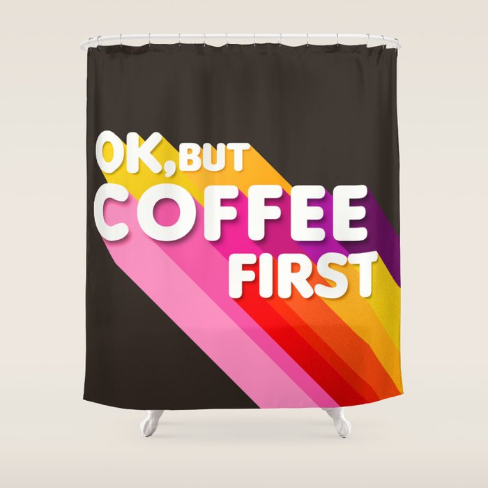 Ok, But Coffee First - Retro Typography Shower Curtain