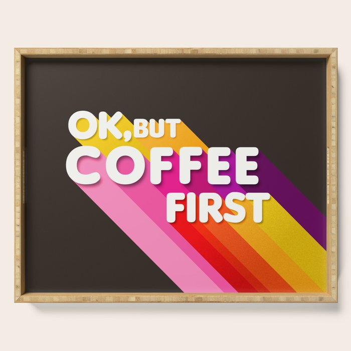 Ok, But Coffee First - Retro Typography Serving Tray