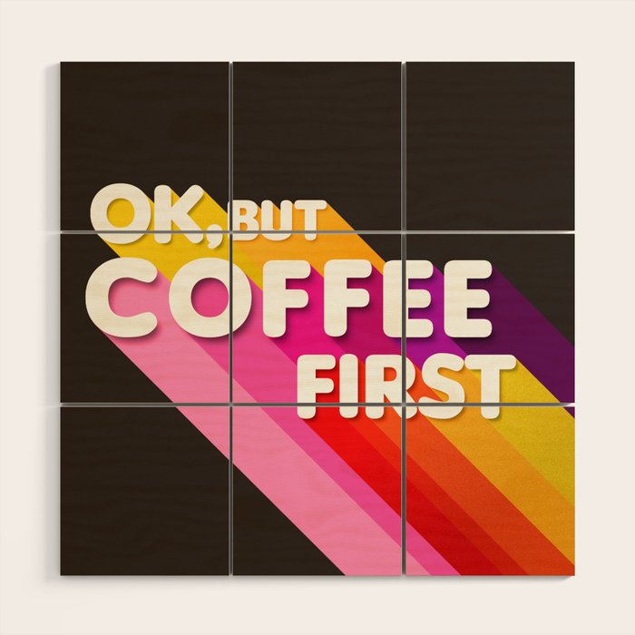 Ok, But Coffee First - Retro Typography Wood Wall Art