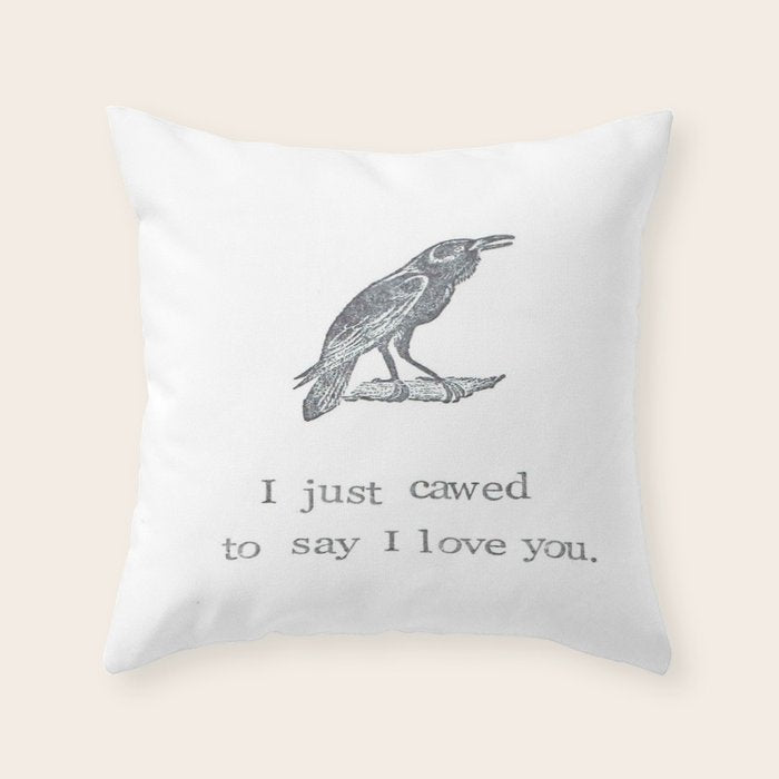I Just Cawed To Say I Love You Throw Pillow
