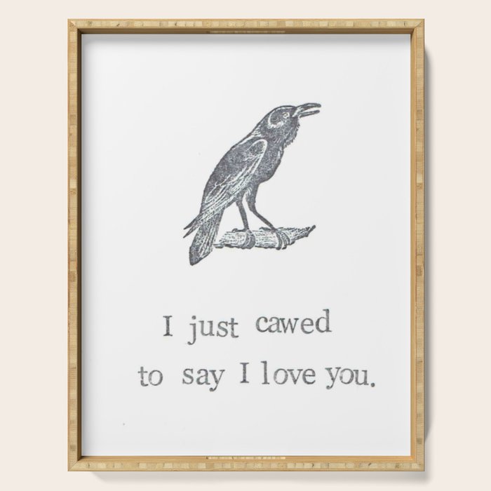 I Just Cawed To Say I Love You Serving Tray