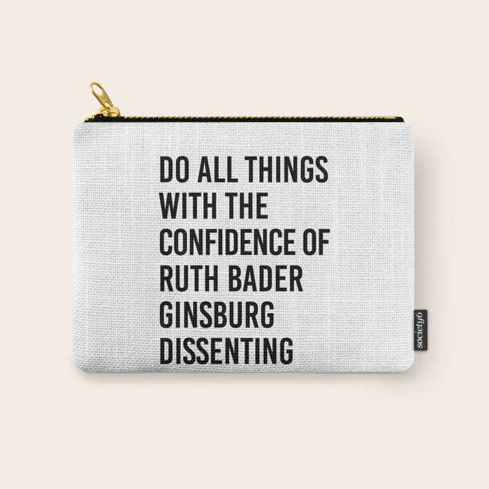 Do All Things With The Confidence Of Ruth Bader Ginsburg Dissenting Carry All Pouch