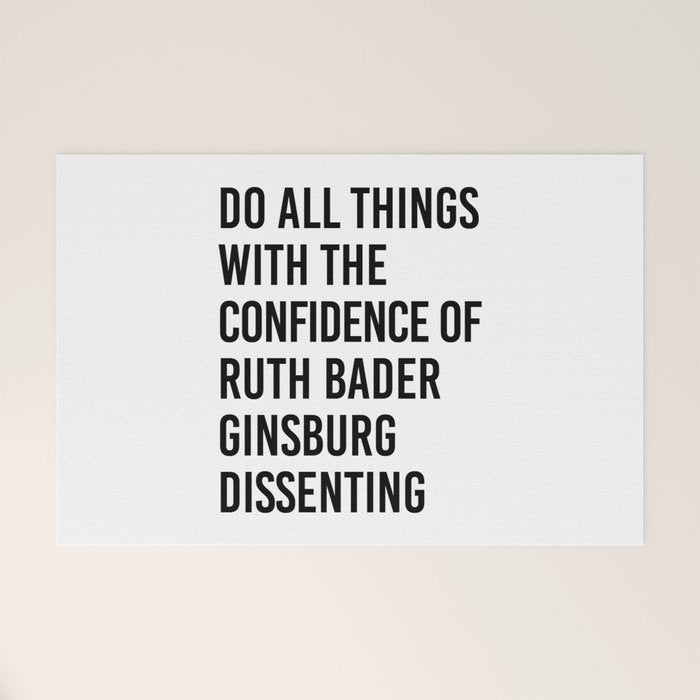 Do All Things With The Confidence Of Ruth Bader Ginsburg Dissenting Welcome Mat