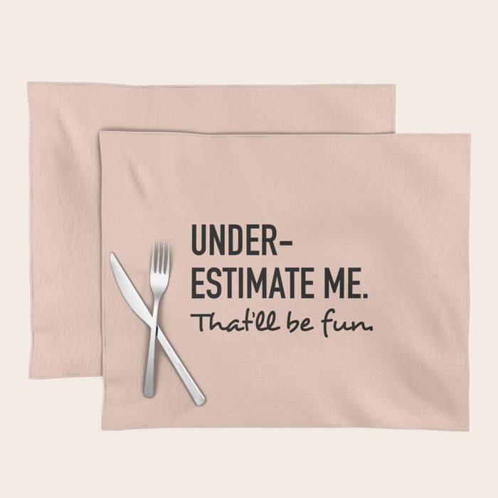 Underestimate Me. That'Ll Be Fun. Placemat