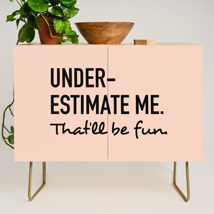 Underestimate Me. That'Ll Be Fun. Credenza