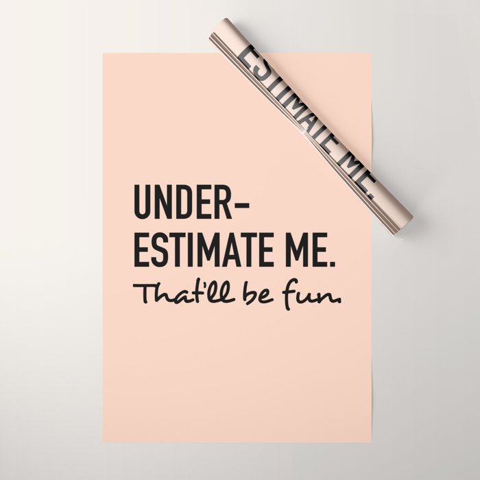 Underestimate Me. That'Ll Be Fun. Wrapping Paper