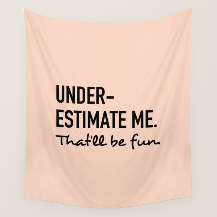 Underestimate Me. That'Ll Be Fun. Wall Tapestry