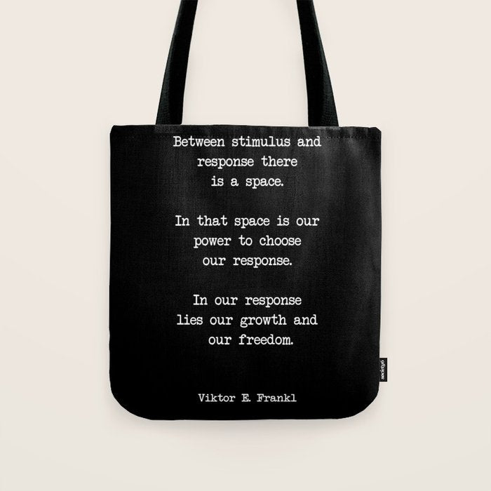 Between Stimulus And Response, There Is A Space. Viktor Frankl Quote Tote Bag