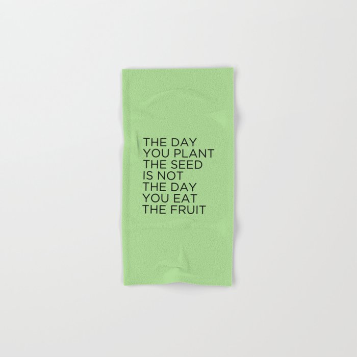 The Day You Plant The Seed Is Not The Day You Eat The Fruit Bath Towel