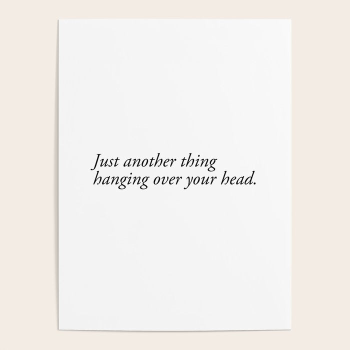 Just Another Thing Hanging Over Your Head Poster