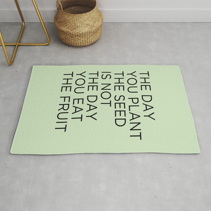 The Day You Plant The Seed Is Not The Day You Eat The Fruit Rug
