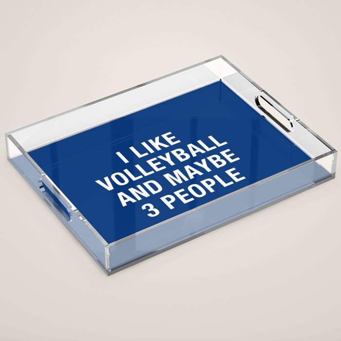 I Like Volleyball And Maybe 3 People Acrylic Tray