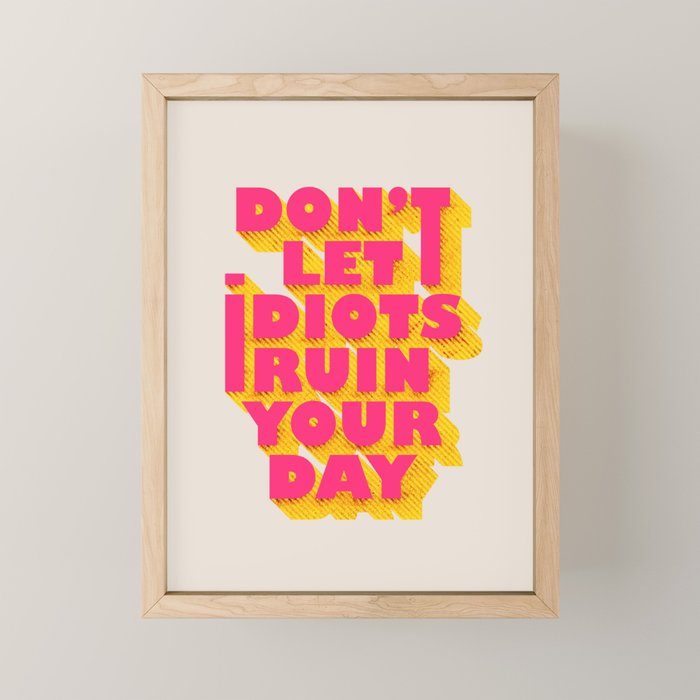 Don'T Let Idiots Ruin Your Day - Typography Mini Art Print