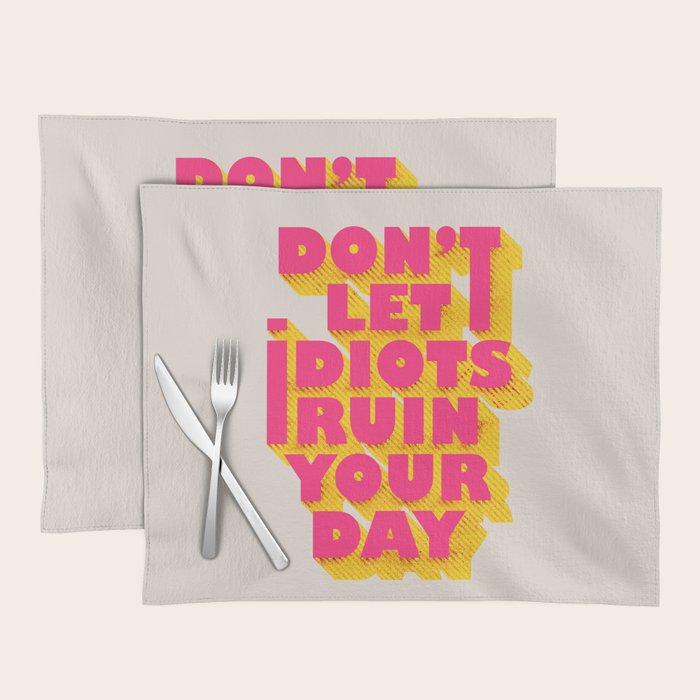 Don'T Let Idiots Ruin Your Day - Typography Placemat