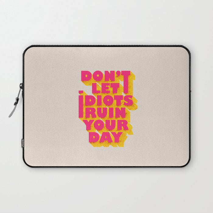Don'T Let Idiots Ruin Your Day - Typography Laptop Sleeve