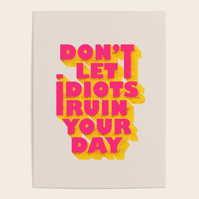 Don'T Let Idiots Ruin Your Day - Typography Poster