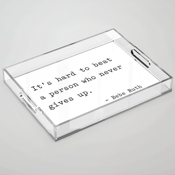 It Is Hard To Beat A Person Who Never Gives Up Acrylic Tray