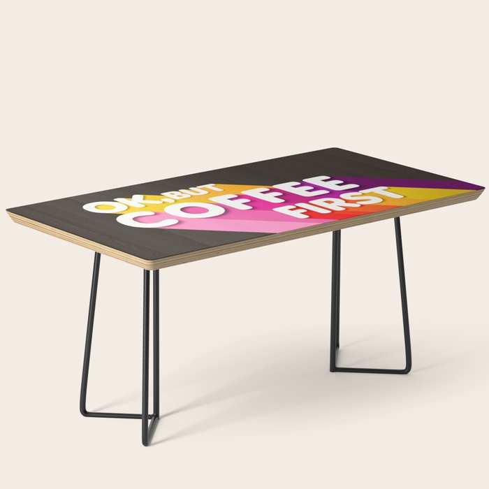 Ok, But Coffee First - Retro Typography Coffee Table