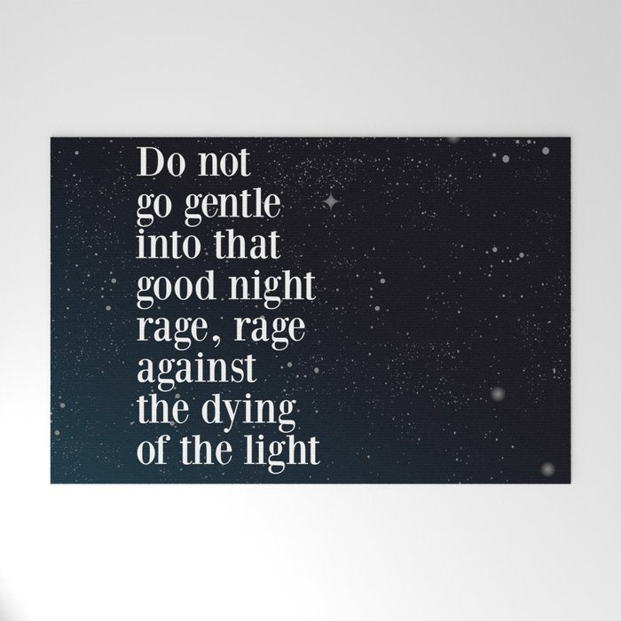 Do Not  Go Gentle  Into That  Good Night Rage, Rage Against The Dying Of The Light Welcome Mat