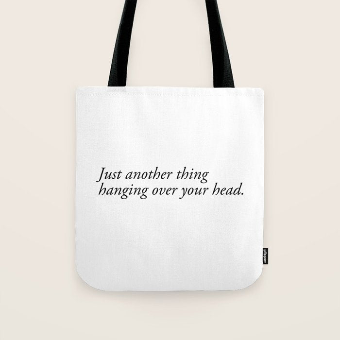 Just Another Thing Hanging Over Your Head Tote Bag