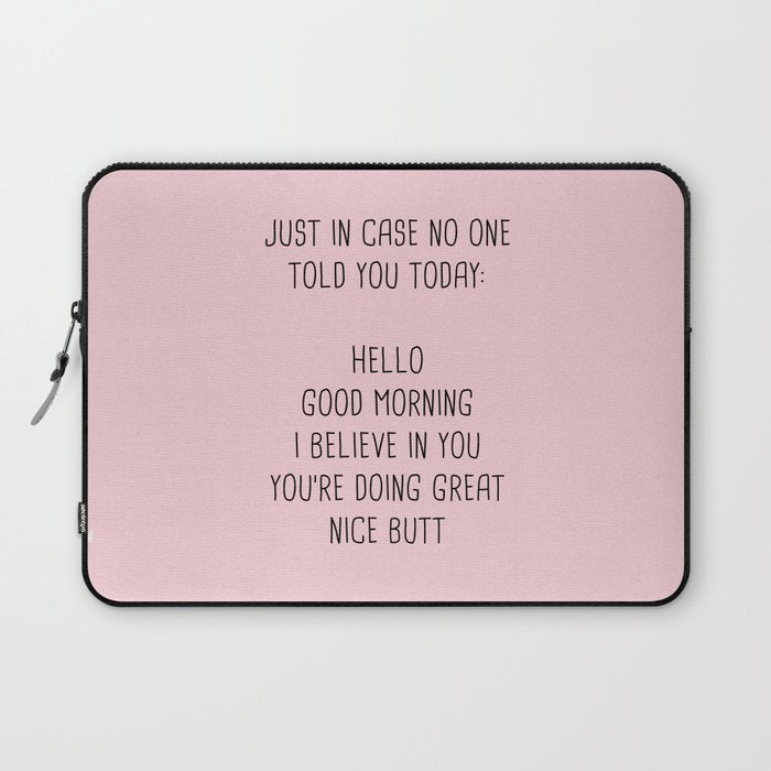 Just In Case No One Told You Today: Hello Laptop Sleeve