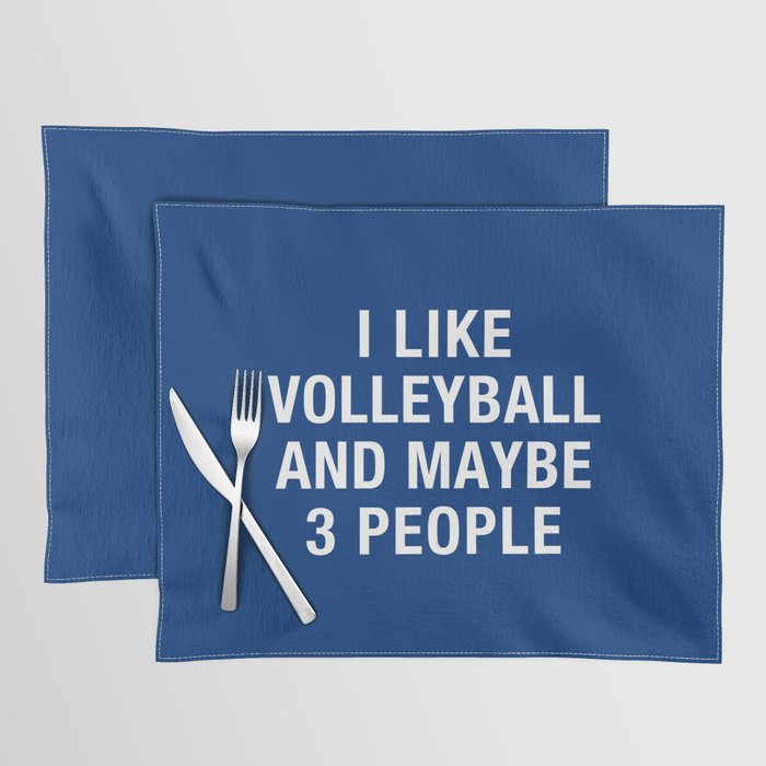 I Like Volleyball And Maybe 3 People Placemat