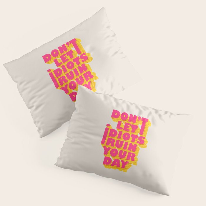 Don'T Let Idiots Ruin Your Day - Typography Pillow Sham