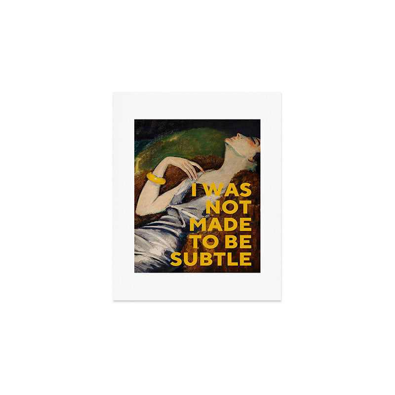 I Was Not Made To Be Subtle, Feminist Art Print