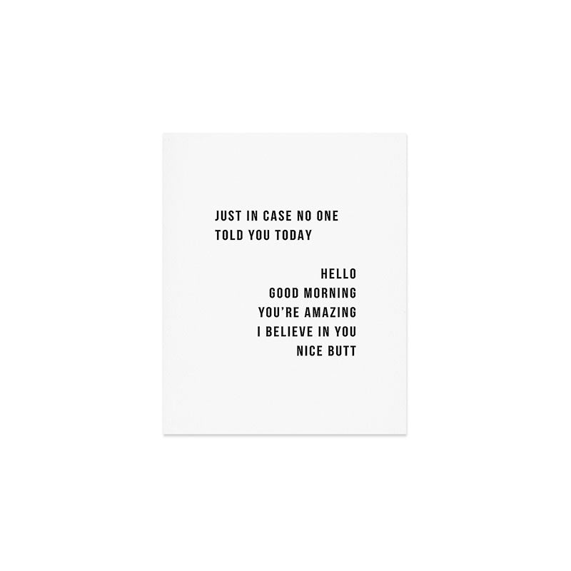 Just In Case No One Told You Today Hello Good Morning You'Re Amazing I Belive In You Nice Butt Minimal Art Print